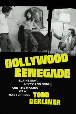 Hollywood Renegade: Elaine May, Mikey and Nicky, and the Making of a Masterpiece