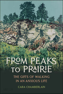 From Peaks to Prairie: The Gifts of Walking in an Anxious Life