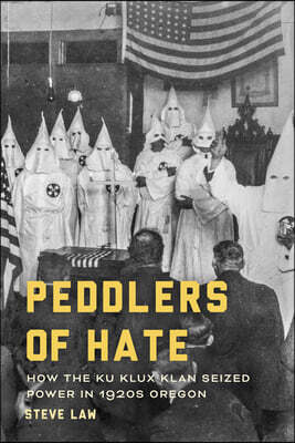 Peddlers of Hate: How the Ku Klux Klan Seized Power in 1920s Oregon