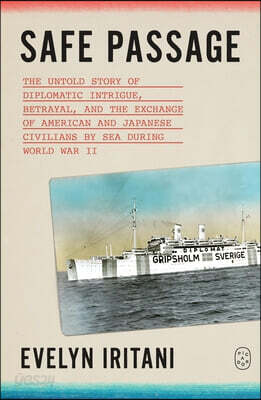 Safe Passage: The Untold Story of Diplomatic Intrigue, Betrayal, and the Exchange of American and Japanese Civilians by Sea During World War II
