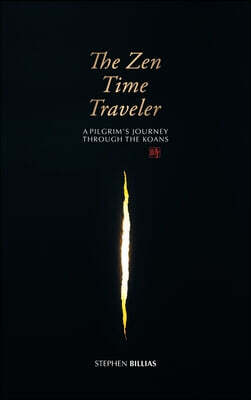 The Zen Time Traveler: A Pilgrim's Journey Through the Koans