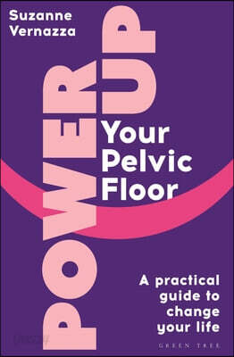 Power Up Your Pelvic Floor: A Practical Guide to Change Your Life