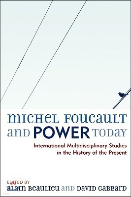 Michel Foucault and Power Today: International Multidisciplinary Studies in the History of the Present