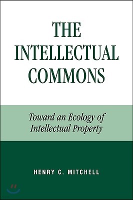 The Intellectual Commons: Toward an Ecology of Intellectual Property