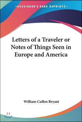 Letters of a Traveler or Notes of Things Seen in Europe and America