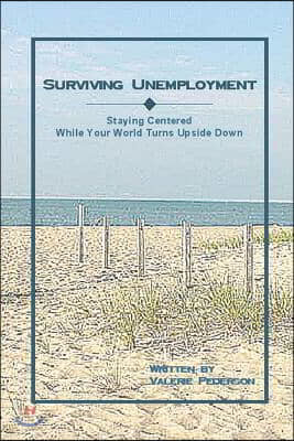 Surviving Unemployment: Staying Centered While Your World Turns Upside Down