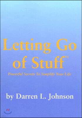 Letting Go of Stuff: Powerful Secrets to Simplify Your Life