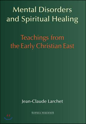 Mental Disorders and Spiritual Healing: Teachings from the Early Christian East