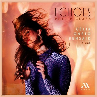 Celia Oneto Bensaid — 에코 - 필립 글래스: 피아노 작품집 (Echoes - Philip Glass: Works for Piano) - Celia Oneto Bensaid 앨범 커버