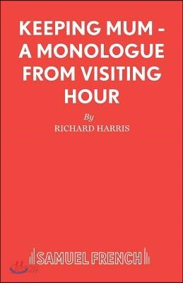 Keeping Mum - A monologue from Visiting Hour