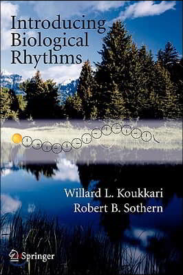 Introducing Biological Rhythms: A Primer on the Temporal Organization of Life, with Implications for Health, Society, Reproduction, and the Natural En