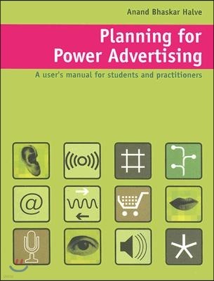Planning for Power Advertising: A Users Manual for Students and Practitioners