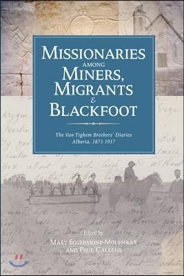 Missionaries Among Miners, Migrants, and Blackfoot: The Vantighem Brothers Diaries, Alberta 1875-1917