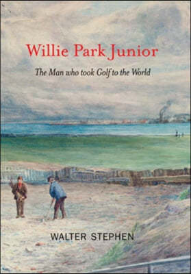 Willie Park Junior: The Man Who Took Golf to the World