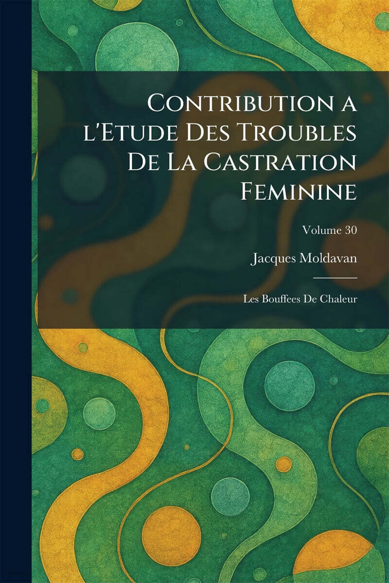 Contribution a l'Etude Des Troubles De La Castration Feminine