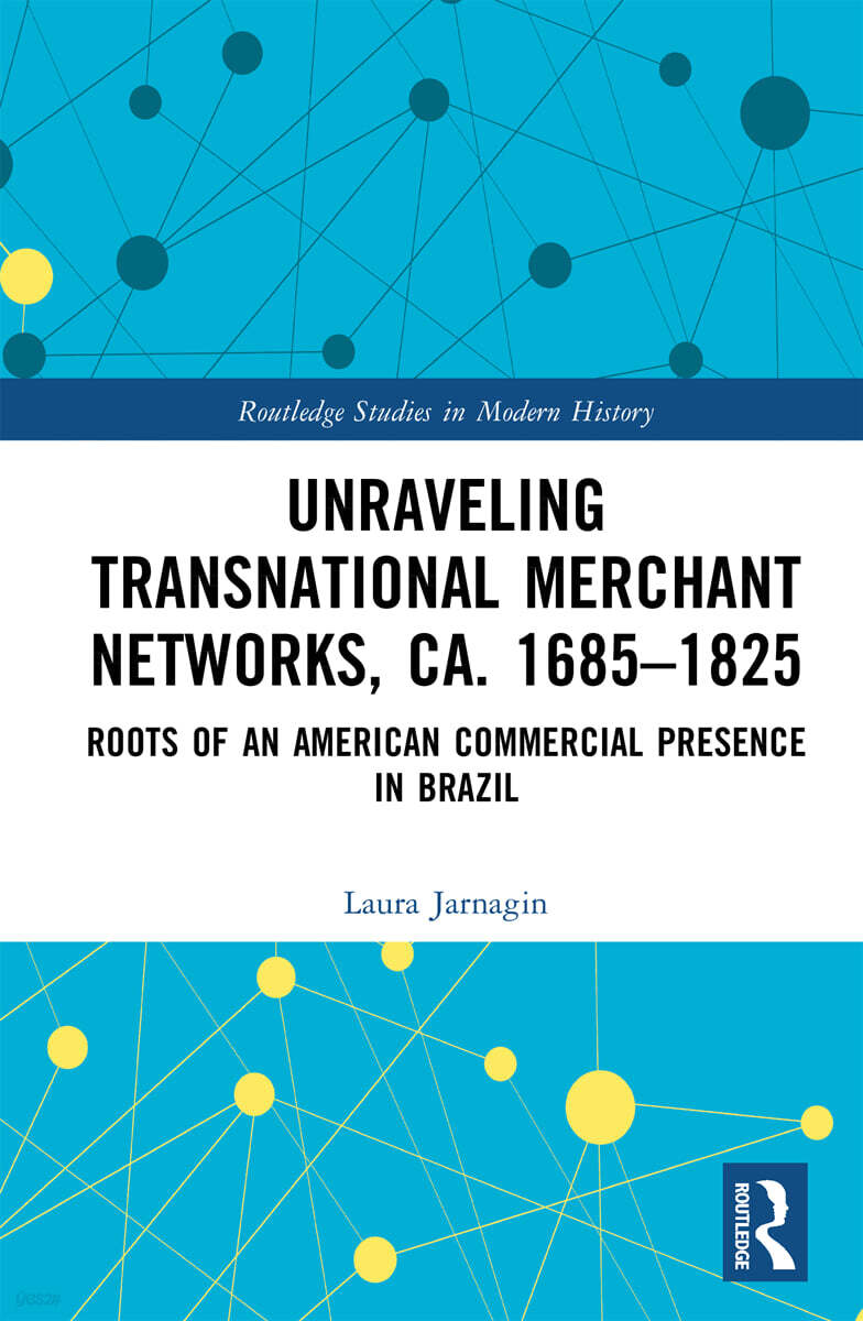 Unraveling Transnational Merchant Networks, ca. 1685–1825