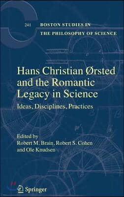 Hans Christian ØRsted and the Romantic Legacy in Science: Ideas, Disciplines, Practices