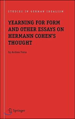 Yearning for Form and Other Essays on Hermann Cohen's Thought