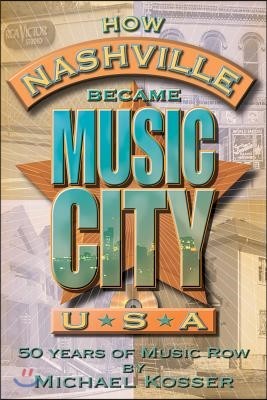 How Nashville Became Music City U.S.A.: 50 Years of Music Row [With CD]