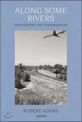 Robert Adams: Along Some Rivers: Photographs and Conversations