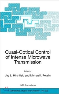 Quasi-Optical Control of Intense Microwave Transmission: Proceedings of the NATO Advanced Research Workshop on Quasi-Optical Control of Intense Microw