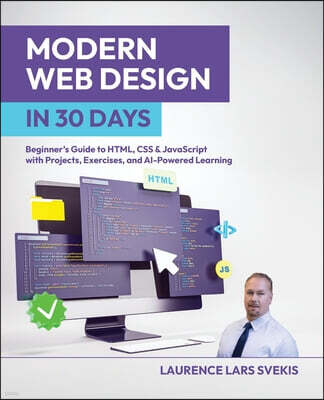 Modern Web Design in 30 Days: Beginner's Guide to HTML, CSS & JavaScript with Projects, Exercises, and AI-Powered Learning