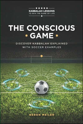 The Conscious Game: The Power of Kabbalah Lessons to Win The Game of Life for Beginners