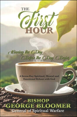 Blooming House Publishers The First Hour: Winning the Day Before the Day Begins