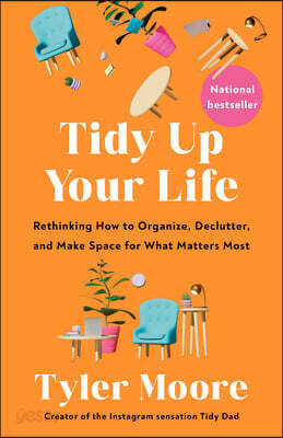 Tidy Up Your Life: Rethinking How to Organize, Declutter, and Make Space for What Matters Most