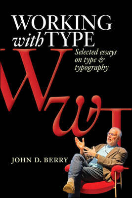 Working with Type: Selected Essays on Type and Typography