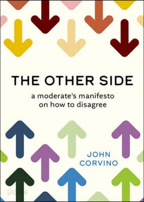 The Other Side: A Moderate's Manifesto on How to Disagree