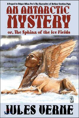 Wildside Press An Antarctic Mystery; Or, the Sphinx of the Ice Fields: A Sequel to Edgar Allan Poe's the Narrative of Arthur Gordon Pym