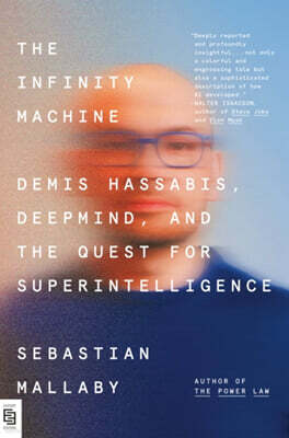 The Infinity Machine: Demis Hassabis, DeepMind, and the Quest for Superintelligence