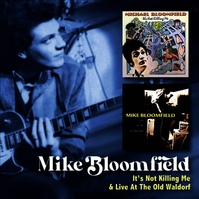 Mike Bloomfield (Michael Bloomfield) - It's Not Killing Me / Live At The Old Waldorf
