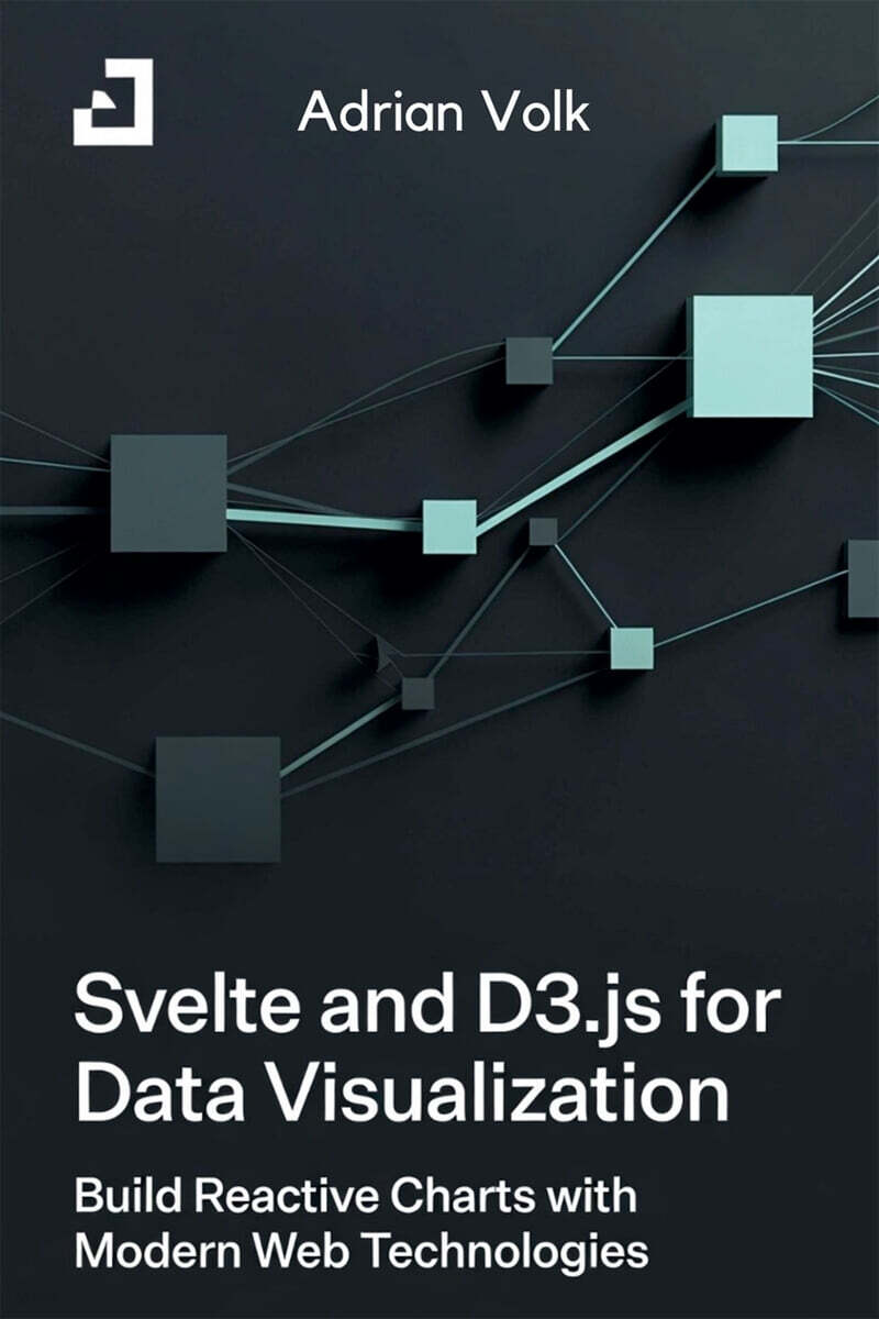 Svelte and D3.js for Data Visualization Build Reactive Charts with Modern Web Technologies