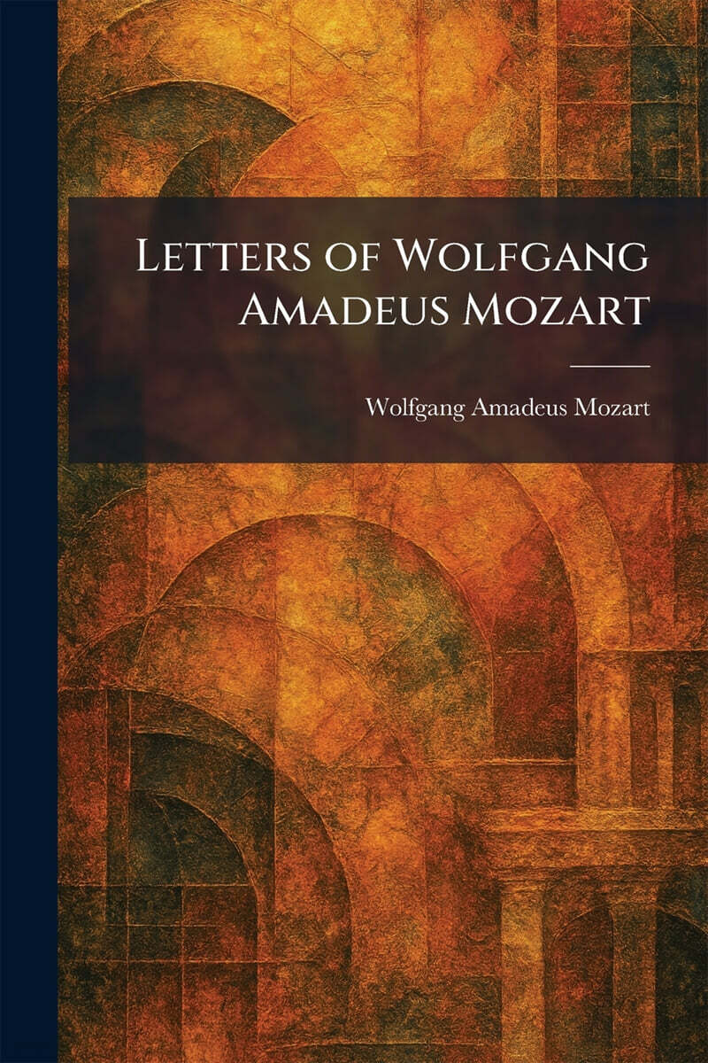 Letters of Wolfgang Amadeus Mozart