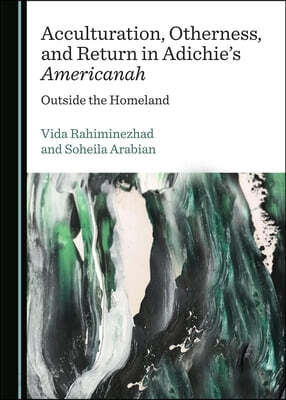 Acculturation, Otherness, and Return in Adichie's Americanah: Outside the Homeland