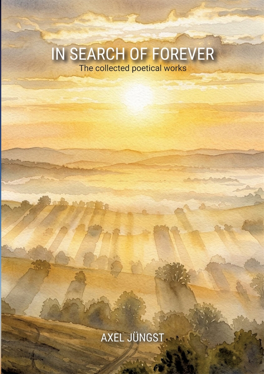 IN SEARCH OF FOREVER - poems about love, pain, nature, transcendence and the universe