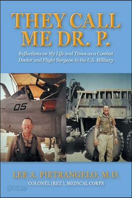 They Call Me Dr. P.: Reflections on My Life and Times as a Combat Doctor and Flight Surgeon in the U.S. Military