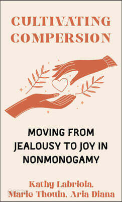 Cultivating Compersion: Moving from Jealousy to Joy in Nonmonogamy