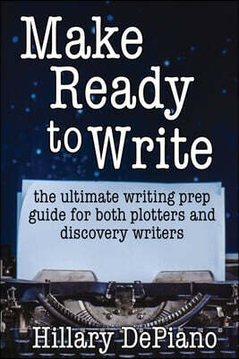 Make Ready to Write: the ultimate writing prep guide for both plotters and discovery writers