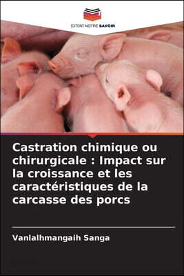 Castration chimique ou chirurgicale: Impact sur la croissance et les caractéristiques de la carcasse des porcs
