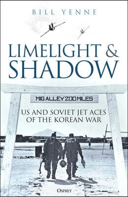 Limelight and Shadow: American and Soviet Jet Aces of the Korean War