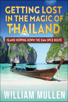 Getting Lost in the Magic of Thailand: Island Hopping Down the Siam Spice Route