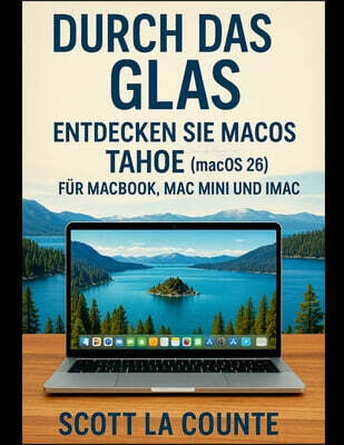 Lulu.com Durch Das Glas: Entdecken Sie Macos Tahoe (Macos 26) Fur Macbook, Mac Mini Und Imac