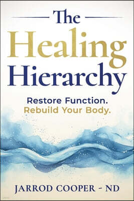 Hierarchy Press The Healing Hierarchy: Restore Function. Rebuild Your Body.