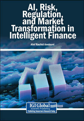 IGI Global AI, Risk, Regulation, and Market Transformation in Intelligent Finance