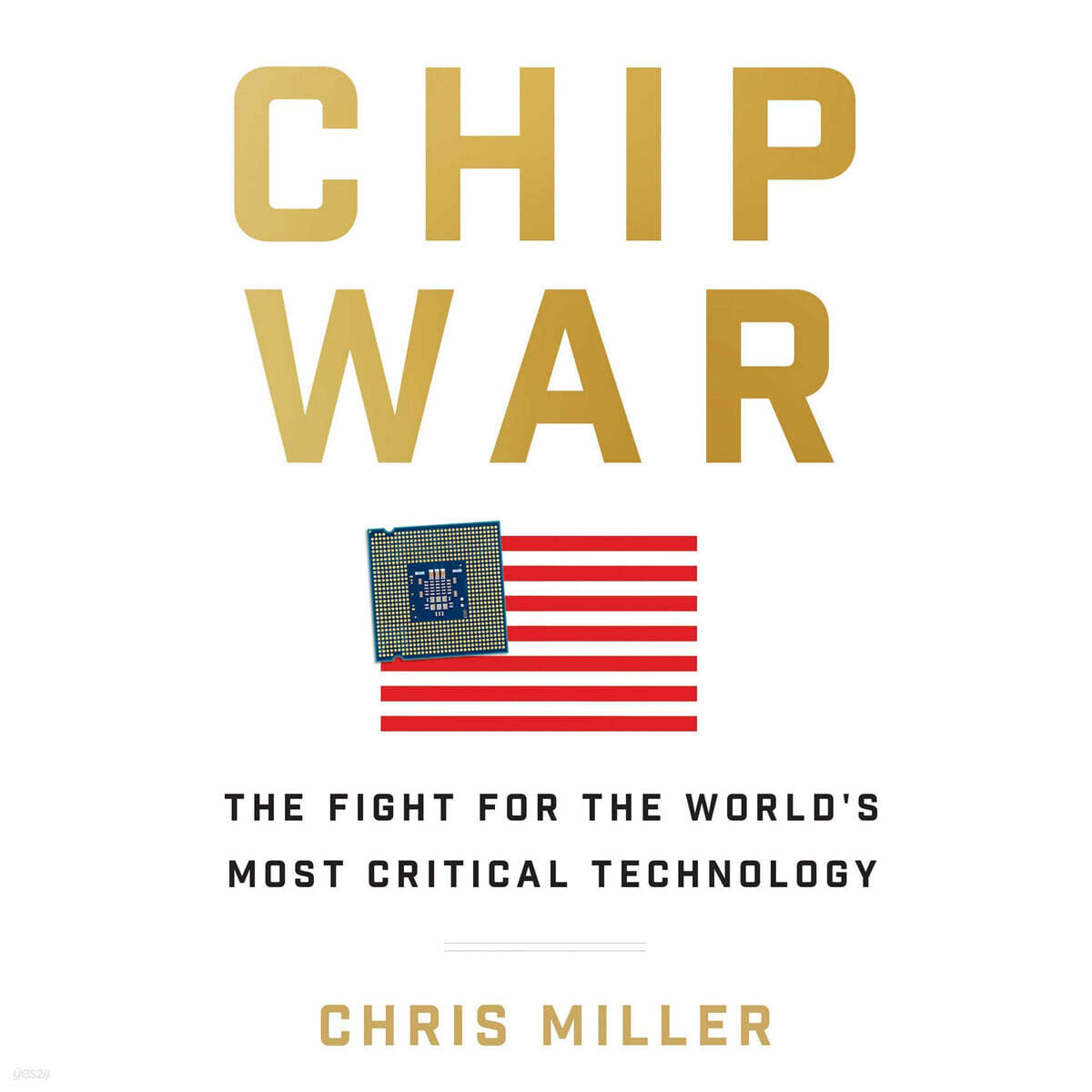 Chip War: The Fight for the World's Most Critical Technology