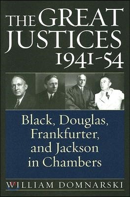 The Great Justices, 1941-54: Black, Douglas, Frankfurter, and Jackson in Chambers