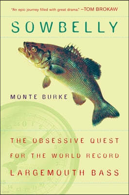 Sowbelly: The Obsessive Quest for the World-Record Largemouth Bass